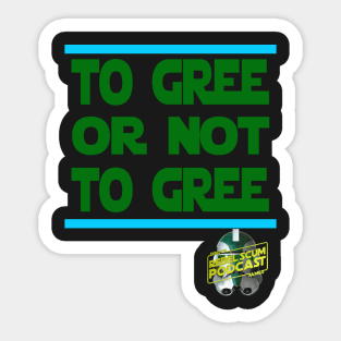 To Gree or Not to Gree Sticker